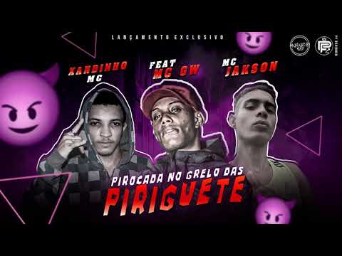XANDINHO MC E MC JAKSON FEAT MC GW - PIROCADA NO GRELO DAS PIRIGUETE