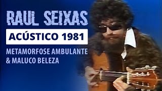 Raul Seixas - Metamorfose Ambulante/Maluco Beleza (Acústico, 1981)