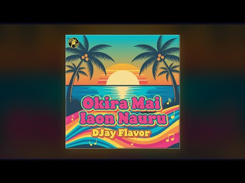 OKIRA MAI IAON NAURU – DJay Flavor (Island Reggae Cover)