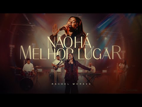 Não Há Melhor Lugar - Rachel Moraes
