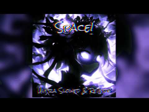 SPACE! - Ultra Slowed & Reverb