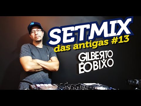 SET MIX DAS ANTIGAS #13 - GILBERTO ÉO BIXO