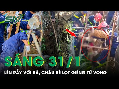 , title : 'Sáng 31/1: Xót Xa Tai Nạn Cháu Bé Lọt Giếng Tử Vong Khi Cùng Bà Ngoại Lên Rẫy | SKĐS'