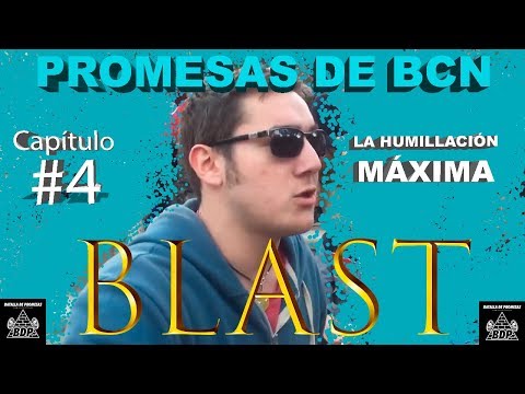 BLAST (HUMILLACIÓN MÁXIMA) - Promesas de BCN #4