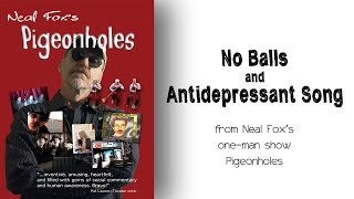 No Balls/Antidepressant Song - From Neal Fox's Pigeonholes