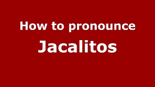 How to pronounce Jacalitos