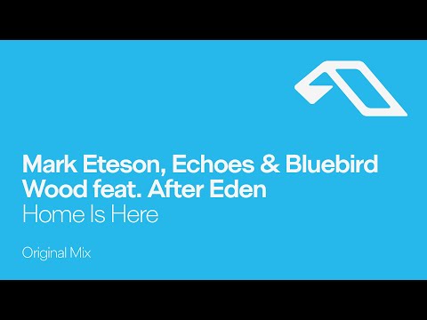 Mark Eteson, Echoes & Bluebird Wood feat. After Eden - Home Is Here