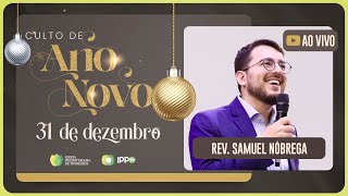 CULTO ESPECIAL DE ANO NOVO - 22H30 | Rev. Samuel Nóbrega | Igreja Presbiteriana de Pinheiros | IPPTV