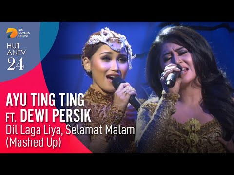 AYU TING TING & DEWI PERSIK - Dil Laga Liya, Selamat Malam (Mashed up) | HUT ANTV 24