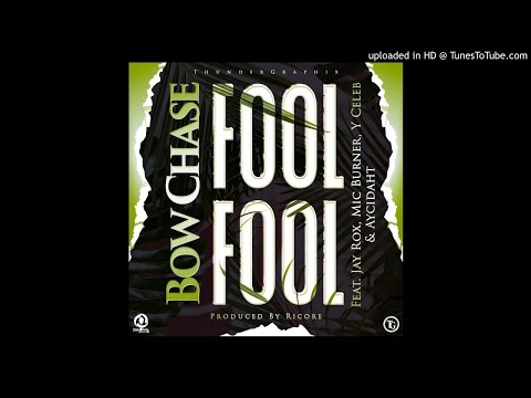 Bow Chase Ft. Jay Rox X Y Celeb X Mic Burner x Aycidhat-Fool Fool-(Prod. By Ricore)