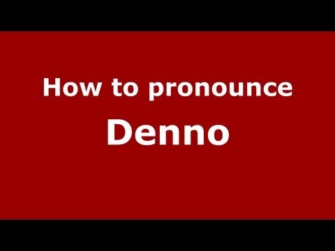 How to pronounce Denno