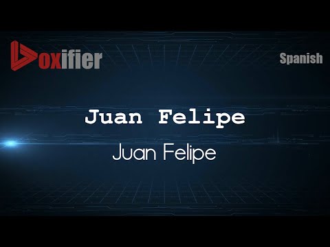 How to Pronounce Juan Felipe (Juan Felipe) in Spanish - Voxifier.com
