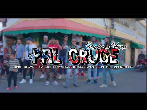Pal Cruce Dominican Version🇩🇴 | Bebo Blaze❌Jm Aka Euforia❌Riimaz West❌ElDelPeliculeo (Video Oficial)