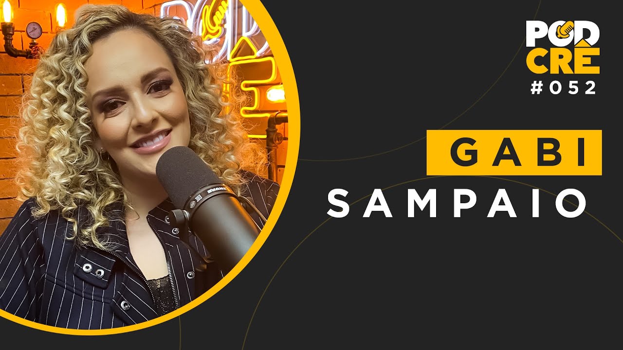 GABI SAMPAIO | PODCRÊ #052