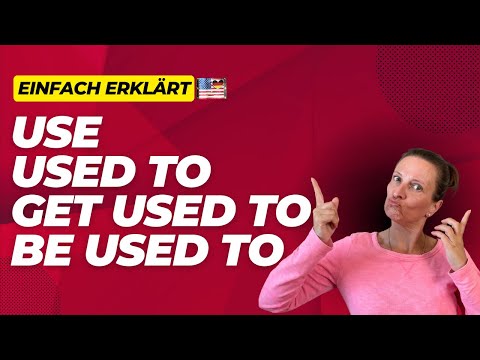 Wie benutzt man USE - USED TO - BE USED TO - GET USED TO - auf deutsch erklärt - schneller verstehen
