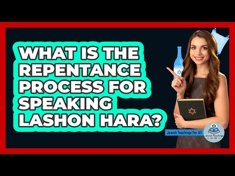 What Is The Repentance Process For Speaking Lashon Hara? - Jewish Teachings For All