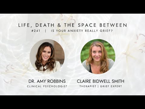 EPISODE 241 |  Is Your Anxiety Really Grief? with Claire Bidwell Smith