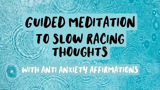 Guided meditation to slow racing thoughts - with calming anti anxiety affirmations for stress relief