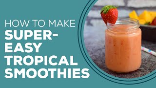 Blast from the Past: Super-Easy Tropical Smoothies Recipe | Frozen Fruit Smoothies