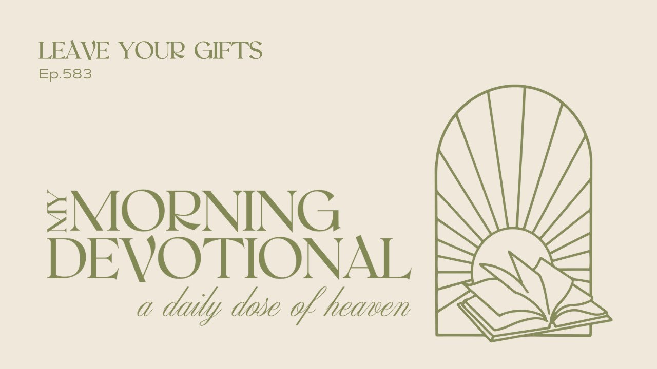 Leave Your Gifts Leave Your Gifts