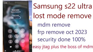 samsung s22 ultra(s908E)lost mode remove mdm remove frp remove oct 2023 security done 100%one click