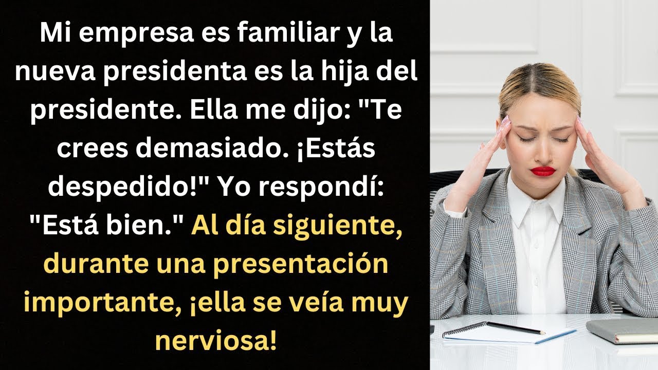 Me Despidió la Hija del Presidente, ¡y Luego se Puso Nerviosa