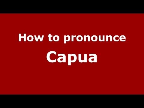 How to pronounce Capua (Italian/Italy) - PronounceNames.com