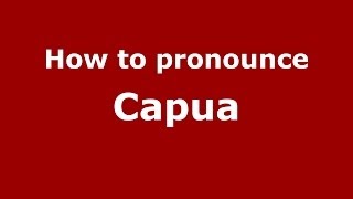 How to pronounce Capua