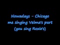 Nowadays - Chicago me singing velma (you be ...