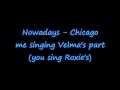 Nowadays - Chicago me singing velma (you be ...
