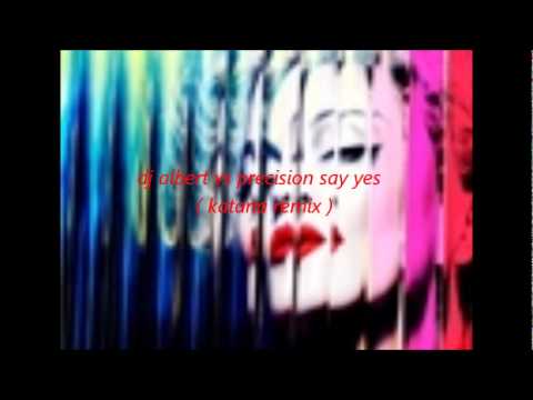 dj albert vs precision - say yes ( katana remix ).wmv