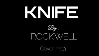 Download lagu KNIFE - ROCKWELL // cover mp3 mp3 Download lagu KNIFE - ROCKWELL // cover mp3 mp3