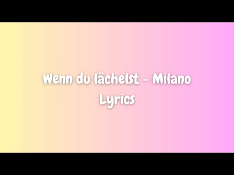 Lyrics ||   Milano - Wenn du lächelst