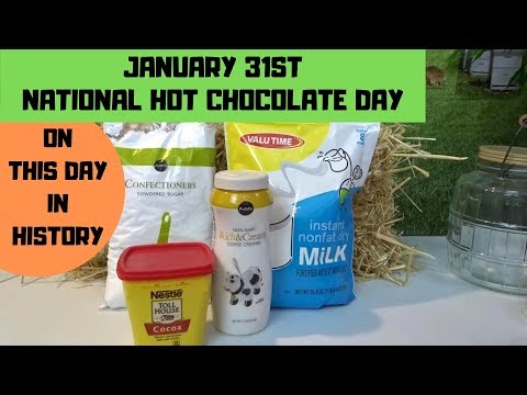National Hot Chocolate Day - January 31, 2019 - This Day In History