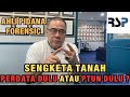 AHLI PIDANA FORENSIC KALAU ADA SENGKETA TANAH PERDATA DULU ATAU PTUN DULU