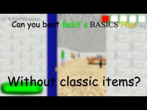Can you beat Baldi's Basics Plus without items that were in Baldi's Basics Classic? - Baldi's Basics