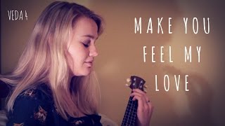 Make You Feel My Love | VEDA