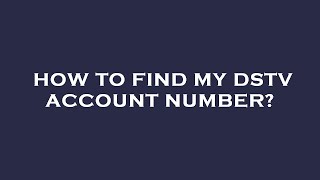 How to find my dstv account number?