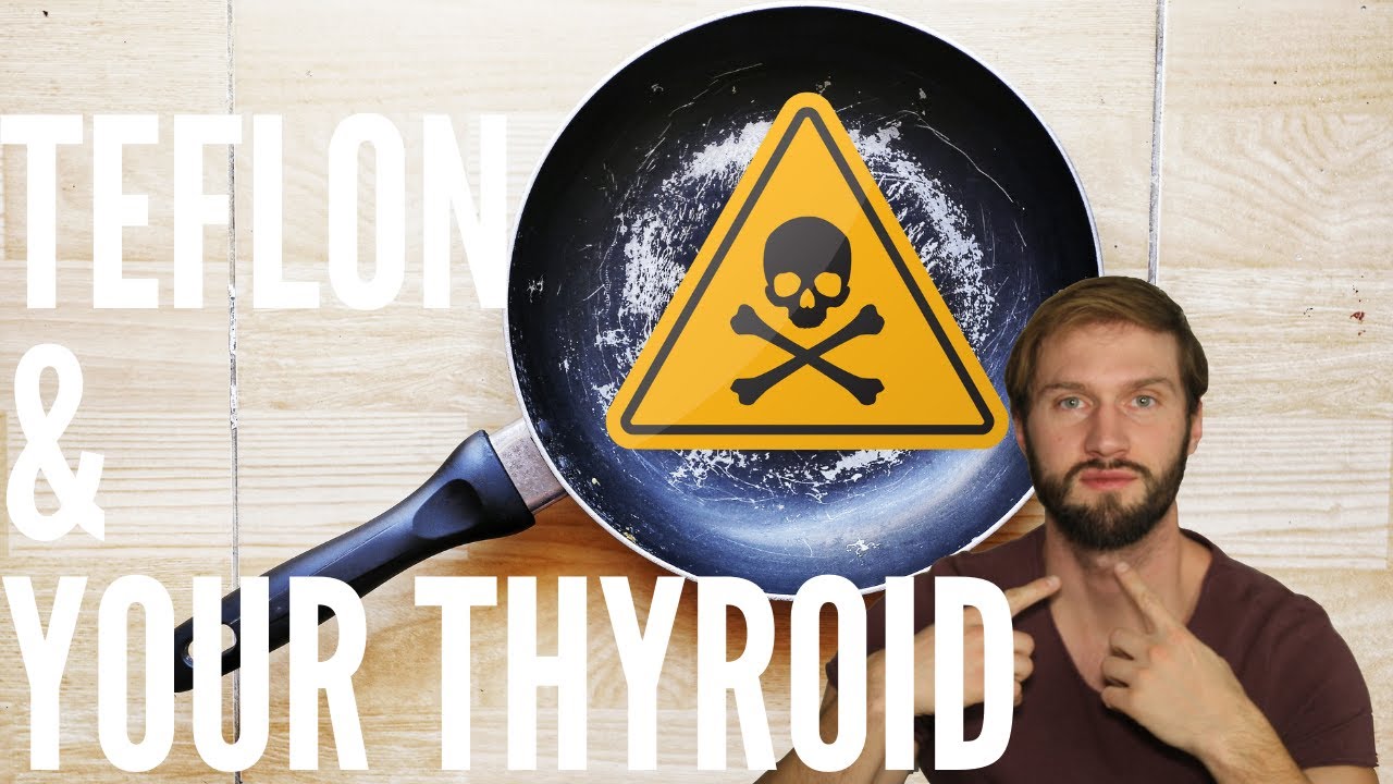EVIL TEFLON & THYROID HEALTH - YouTube