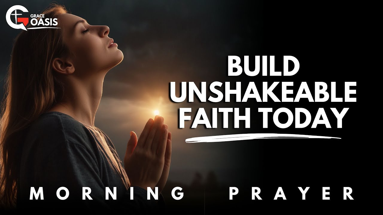 Build Unshakeable Faith to Conquer Every Battle in Life | Morning Prayer