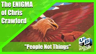 People Not Things: The Enigma Of Chris Crawford