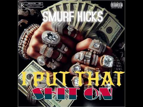 SMURF HICKS  I Put That Shit On (official audio ￼) Prod By Lil Cyko