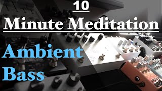 10 Minute Meditation: Ambient Bass - Airpatch+Sunlight+Nightsky+Volante+MOOD+Signal Blender+E7 Mooer