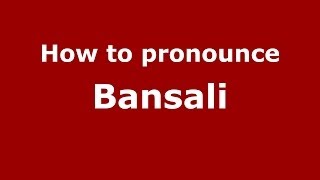 How to pronounce Bansali