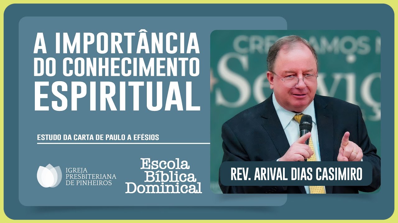 ESTUDO SOBRE EFÉSIOS: O VERDADEIRO CONHECIMENTO ESPIRITUAL | Rev. Arival Dias Casimiro | EBD | IPP