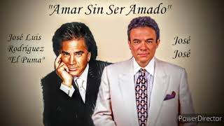 Amar Sin Ser Amado - José José ft. José Luis Rodríguez &quot;El Puma&quot;