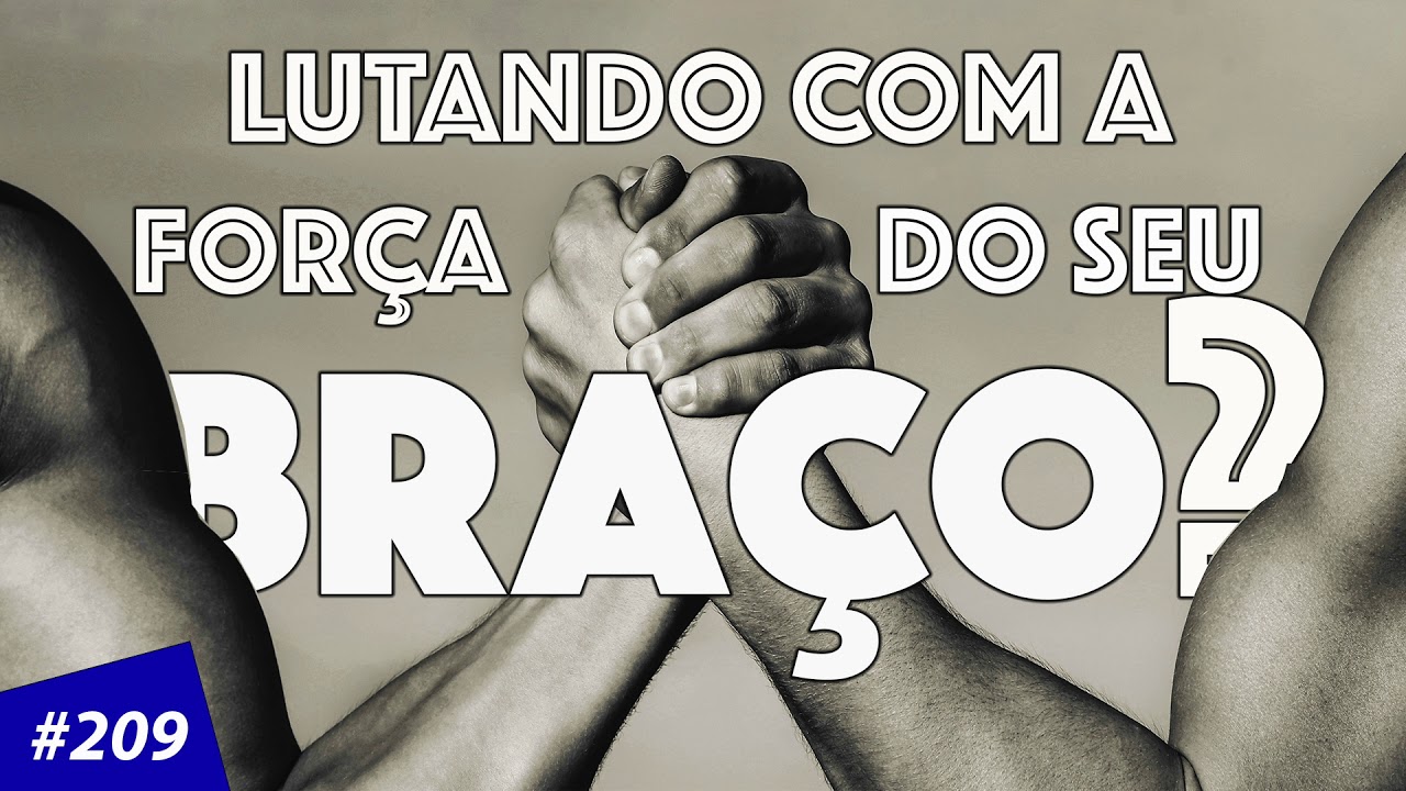 Lutando com a força do seu braço?