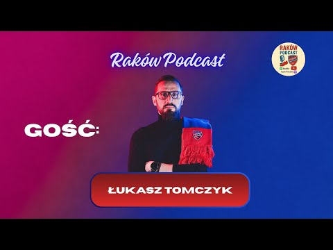 GOŚĆ Raków Podcast: ŁUKASZ TOMCZYK [rozmowa]