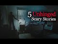 5 Unhinged Scary Stories