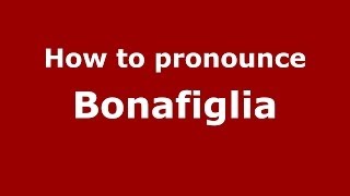 How to pronounce Bonafiglia